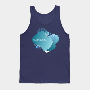 Dont worry about tomorrow Tank Top